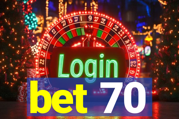 bet 70